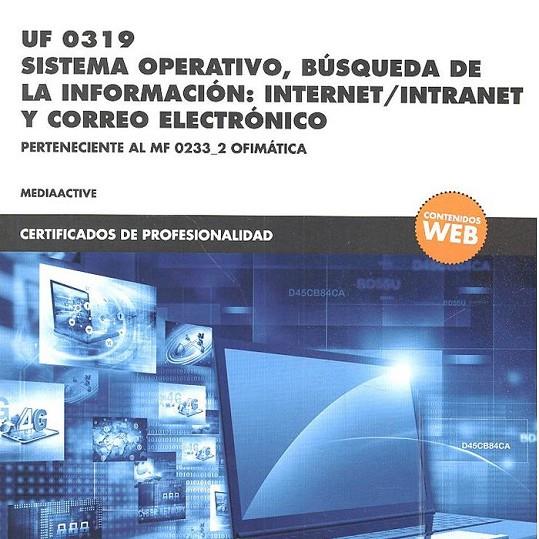 UF 0319 SISTEMA OPERATIVO, BÚSQUEDA DE LA INFORMACIÓN : INTERNET/INTRANET Y CORREO ELECTRÓNICO | 9788426724359 | , MEDIAACTIVE