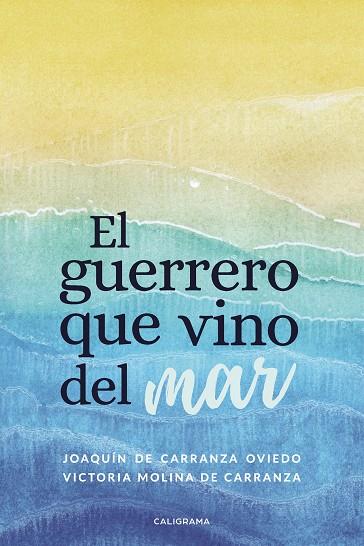 GUERRERO QUE VINO DEL MAR, EL | 9788417856014 | DE CARRANZA OVIEDO, JOAQUÍN / MOLINA DE CARRANZA, VICTORIA