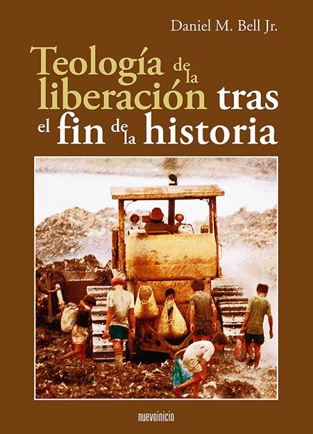 TEOLOGIA DE LA LIBERACION TRAS EL FIN DE LA HISTORIA | 9788493610289 | BELL JR., DANIEL M.