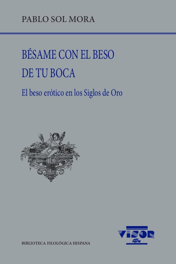 BÉSAME CON EL BESO DE TU BOCA | 9788498952575 | PABLO SOL MORA