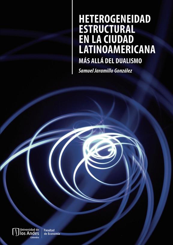 HETEROGENEIDAD ESTRUCTURAL EN LA CIUDAD LATINOAMERICANA | 9789587981292 | JARAMILLO, SAMUEL