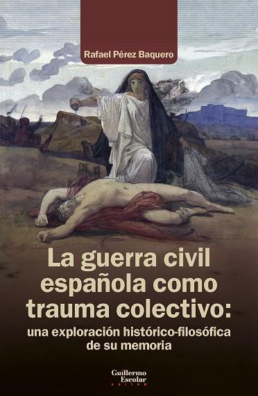 GUERRA CIVIL ESPAÑOLA COMO TRAUMA COLECTIVO, LA | 9791387789763 | PÉREZ BAQUERO, RAFAEL