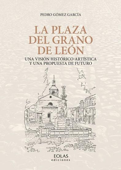 PLAZA DEL GRANO DE LEON | 9788418079733 | GOMEZ GARCIA, PEDRO