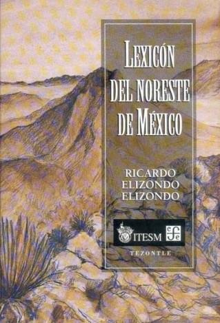 LEXICÓN DEL NORESTE DE MÉXICO | 9789681650032 | ELIZONDO ELIZONDO, RICARDO