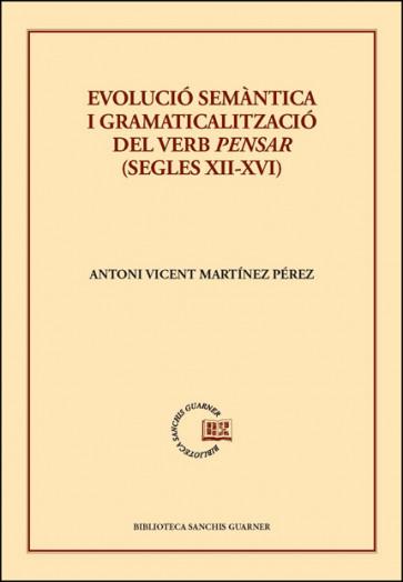 EVOLUCIÓ SEMÀNTICA I GRAMATICALITZACIÓ DEL VERB PENSAR (SEGLES XII-XVI) | 9788491338390 | MARTÍNEZ PÉREZ, ANTONI VICENT