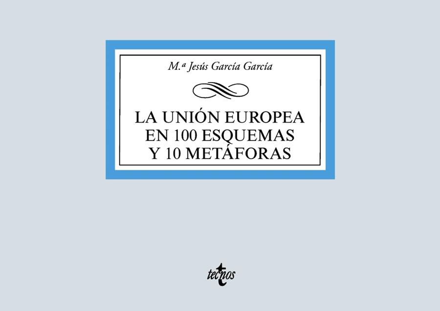 UNIÓN EUROPEA EN 100 ESQUEMAS Y 10 METÁFORAS, LA | 9788430981182 | GARCÍA GARCÍA, MARÍA JESÚS