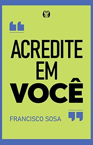 ACREDITE EM VOCE | 9786550472368 | SOSA, FRANCISCO