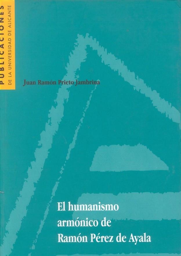HUMANISMO ARMÓNICO DE RAMÓN PÉREZ DE AYALA, EL | 9788479084349 | PRIETO JAMBRINA, J. R.