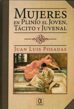 MUJERES EN PLINIO EL JOVEN, TÁCITO Y JUVENAL | 9788416373529 | POSADAS, JUAN LUIS