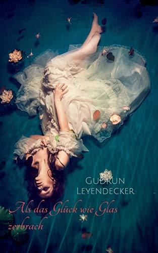 ALS DAS GLÜCK WIE GLAS ZERBRACH | 9783750423770 | LEYENDECKER, GUDRUN