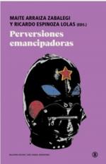 PERVERSIONES EMANCIPADORAS | 9788419160713 | ARRAIZA ZABALEGI, MAITE