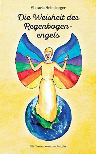 DIE WEISHEIT DES REGENBOGENENGELS | 9783750414242 | HEIMBERGER, VIKTORIA