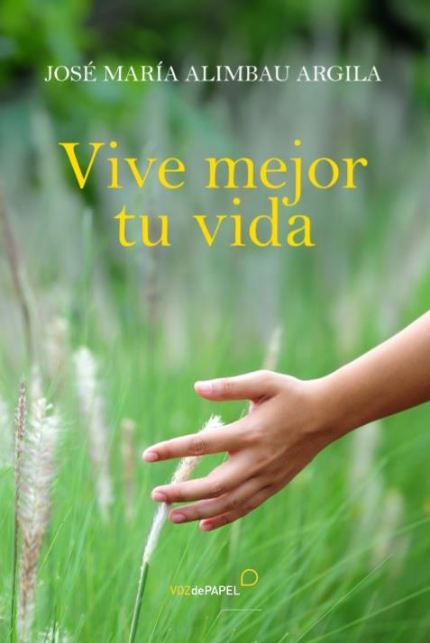 VIVE MEJOR - VIVE MEJOR TU VIDA | 9788496471436 | ALIMBAU ARGILA, JOSÉ MARÍA