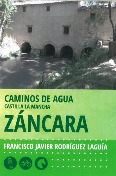 CAMINOS DE AGUA CASTILLA LA MANCHA. 2. ZÁNCARA | 9788416373505 | RODRÍGUEZ LAGUÍA, FRANCISCO LAGUÍA