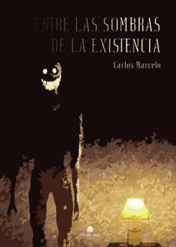 ENTRE LAS SOMBRAS DE LA EXISTENCIA | 9788413984667 | MARCELO, CARLOS
