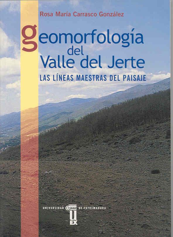 GEOMORFOLOGÍA DEL VALLE DEL JERTE. LAS LÍNEAS MAESTRAS DEL PAISAJE | 9788477233985 | CARRASCO GONZÁLEZ, ROSA M.