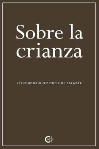 SOBRE LA CRIANZA | 9788418018039 | RODRÍGUEZ ORTIZ DE SALAZAR, JESÚS