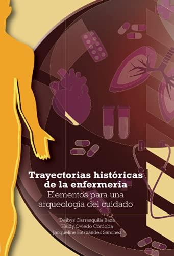 TRAYECTORIAS HISTÓRICAS DE LA ENFERMERÍA | 9789587601886 | CARRASQUILLA BAZA, DEIBYS
