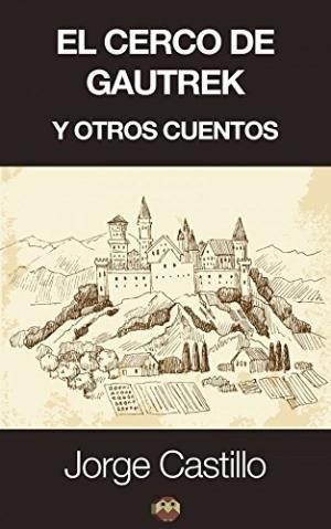 CERCO DE GAUTREK Y OTROS CUENTOS, EL | 9788494141553 | CASTILLO LLORENTE, JORGE