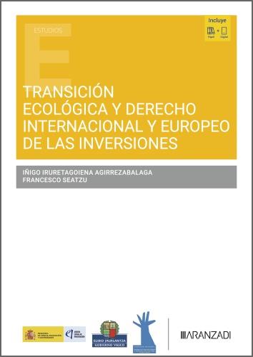 TRANSICIÓN ECOLÓGICA Y DERECHO INTERNACIONAL Y EUROPEO DE LAS INVERSIONES | 9788410855434 | IRURETAGOIENA AGIRREZABALAGA, IÑIGO / SEATZU, FRANCESCO