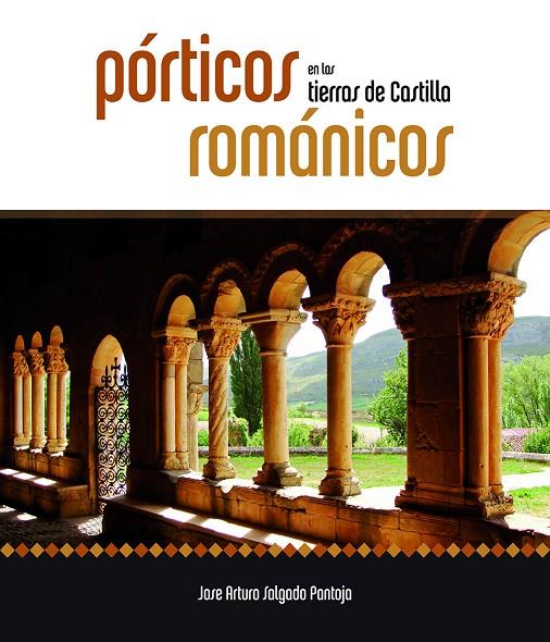 PORTICOS ROMÁNICOS EN LAS TIERRAS DE CASTILLA | 9788415072706 | SALGADO PANTOJA, JOSÉ ARTURO