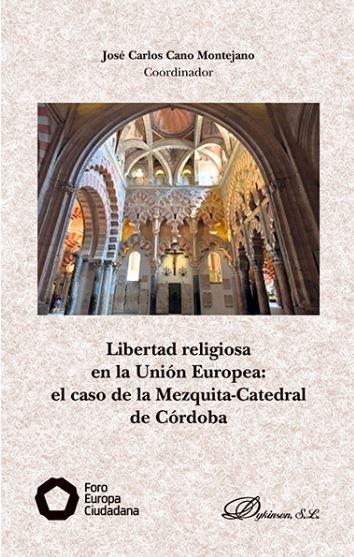 LIBERTAD RELIGIOSA EN LA UNIÓN EUROPEA: EL CASO DE LA MEZQUITA-CATEDRAL DE CÓRDO | 9788491484004 | CANO MONTEJANO, JOSÉ CARLOS