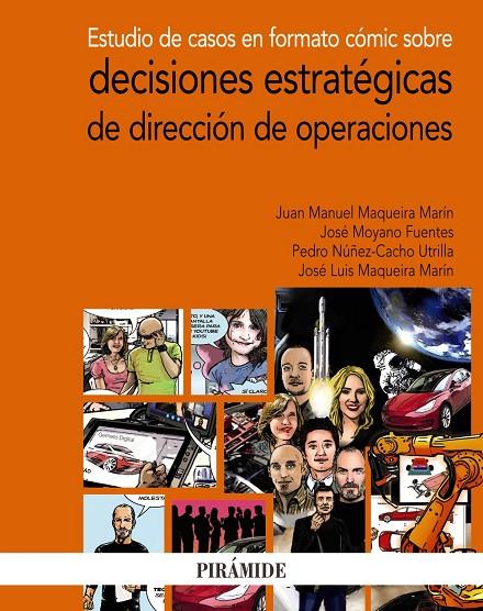 ESTUDIO DE CASOS EN FORMATO CÓMIC SOBRE DECISIONES ESTRATÉGICAS DE DIRECCIÓN DE OPERACIONES | 9788436843330 | MAQUEIRA MARÍN, JUAN MANUEL / MOYANO FUENTES, JOSÉ / NÚÑEZ-CACHO UTRILLA, PEDRO