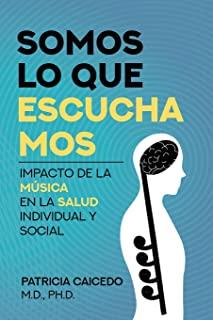 SOMOS LO QUE ESCUCHAMOS. IMPACTO DE LA MÚSICA EN LA SALUD INDIVIDUAL Y SOCIAL | 9781733903530 | CAICEDO, PATRICIA