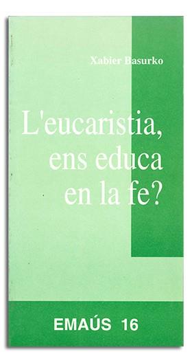EUCARISTIA, ENS EDUCA EN LA FE?, L' | 9788474673401 | BASURKO ULAZIA, XABIER
