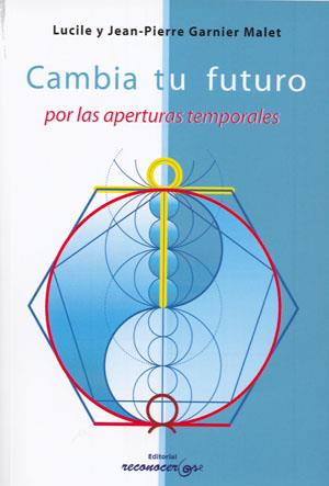 CAMBIA TU FUTURO POR LAS APERTURAS TEMPORALES | 9788494016806 | GARNIER MALET, JEAN-PIERRE / GARNIER MALET, LUCILE