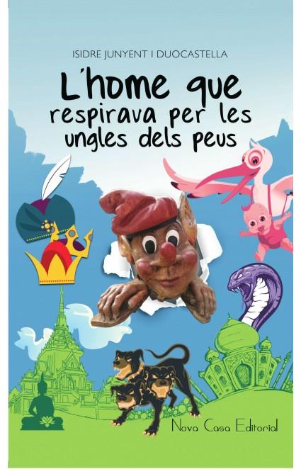 HOME QUE RESPIRAVA PER LES UNGLES DELS PEUS, L' | 9788416281183 | JUNYENT I DUOCASTELLA, ISIDRE