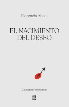 NACIMIENTO DEL DESEO, EL | 9789569441929 | ABADI, FLORENCIA