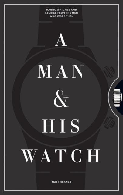 A MAN & HIS WATCH | 9781579657147 | HRANEK, MATT