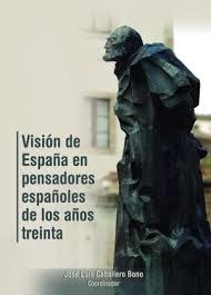 VISIÓN DE ESPAÑA EN PENSADORES ESPAÑOLES DE LOS AÑOS TREINTA | 9788416305698 | CABALLERO BONO, JOSÉ LUIS