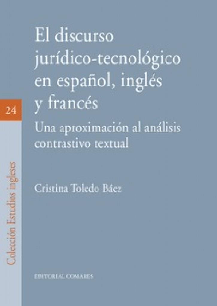 DISCURSO JURÍDICO TECNOLOGICO EN ESPAÑOL, INGLÉS Y FRANCÉS, EL | 9788490456576 | TOLEDO BAEZ, CRISTINA