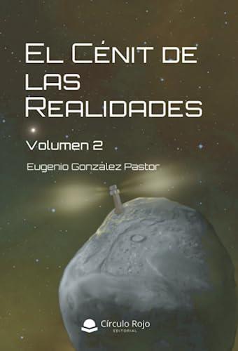 CÉNIT DE LAS REALIDADES VOLUMEN 2, EL | 9788411553087 | GONZÁLEZ PASTOR, EUGENIO
