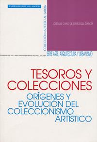TESOROS Y COLECCIONES. ORÍGENES Y EVOLUCIÓN DEL COLECCIONISMO ARTÍSTICO | 9788484481126 | CANO DE GARDOQUI GARCIA, JOSE LUIS