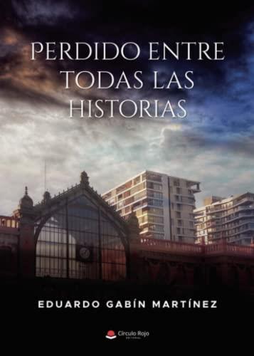 PERDIDO ENTRE TODAS LAS HISTORIAS | 9788411591058 | GABÍN MARTÍNEZ, EDUARDO