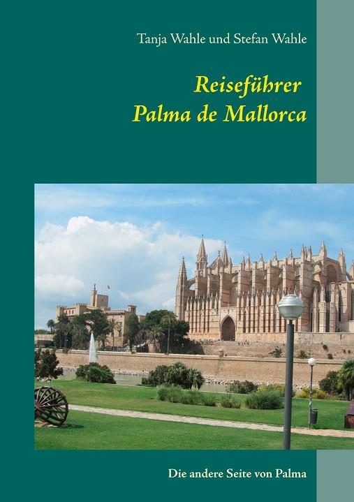 REISEFÜHRER PALMA DE MALLORCA | 9783741285738 | WAHLE, STEFAN / WAHLE, TANJA