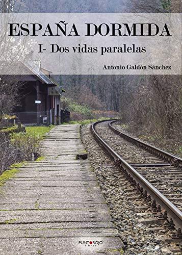 ESPAÑA DORMIDA: I- DOS VIDAS PARALELAS | 9788417479428 | GALDÓN SÁNCHEZ, ANTONIO