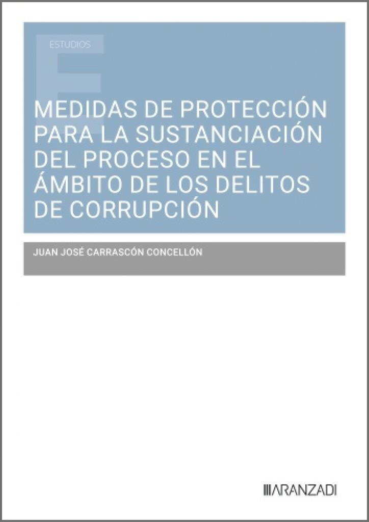 MEDIDAS DE PROTECCIÓN PARA LA SUSTANCIACIÓN DEL PROCESO EN EL ÁMBITO DE LOS DELITOS DE CORRUPCIÓN | 9788410854871 | CARRASCÓN CONCELLON, JUAN JOSÉ