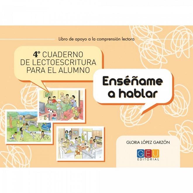 CUARTO CUADERNO DE LECTOESCRITURA PARA EL ALUMNO. ENSÉÑAME A HABLAR | 9788499159331 | LOPEZ GARZON, GLORIA