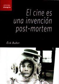 CINE ES UNA INVENCIÓN POST-MORTEM, EL | 9788494254598 | BULLOT, ÉRIK