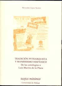 TRADICIÓN PETRARQUISTA Y MANIERISMO HISPÁNICO: DE LAS ANTOLOGÍAS A LUIS MARTÍN DE LA PLAZA | 9788497472593 | LÓPEZ SUÁREZ, MERCEDES