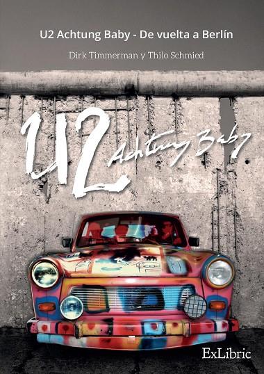 U2 ACHTUNG BABY - DE VUELTA A BERLIN | 9788410076341 | TIMMERMAN, DIRK / SCHMIED, THILO