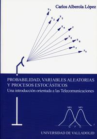 PROBABILIDAD, VARIABLES ALEATORIAS Y PROCESOS ESTOCÁSTICOS. UNA INTRODUC. ORIENTADA A LAS TELEC | 9788484483076 | ALBEROLA LOPEZ, CARLOS