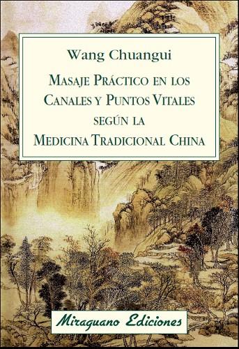 MASAJE PRÁCTICO EN LOS CANALES Y PUNTOS VITALES SEGÚN LA MEDICINA TRADICIONAL CHINA | 9788478134076 | CHUANGUI, WANG