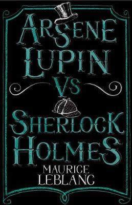 ARSÈNE LUPIN VS SHERLOCK HOLMES | 9781847495617 | LEBLANC, MAURICE