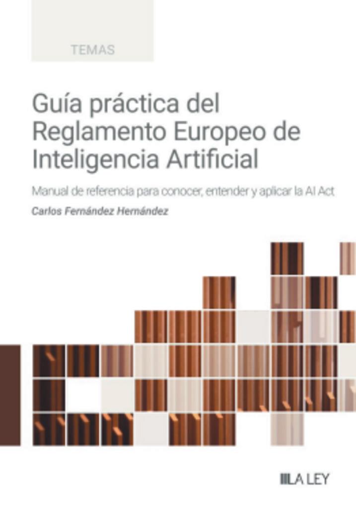 GUÍA PRÁCTICA DEL REGLAMENTO DE INTELIGENCIA ARTIFICIAL | 9788410292482 | FERNANDEZ, CARLOS