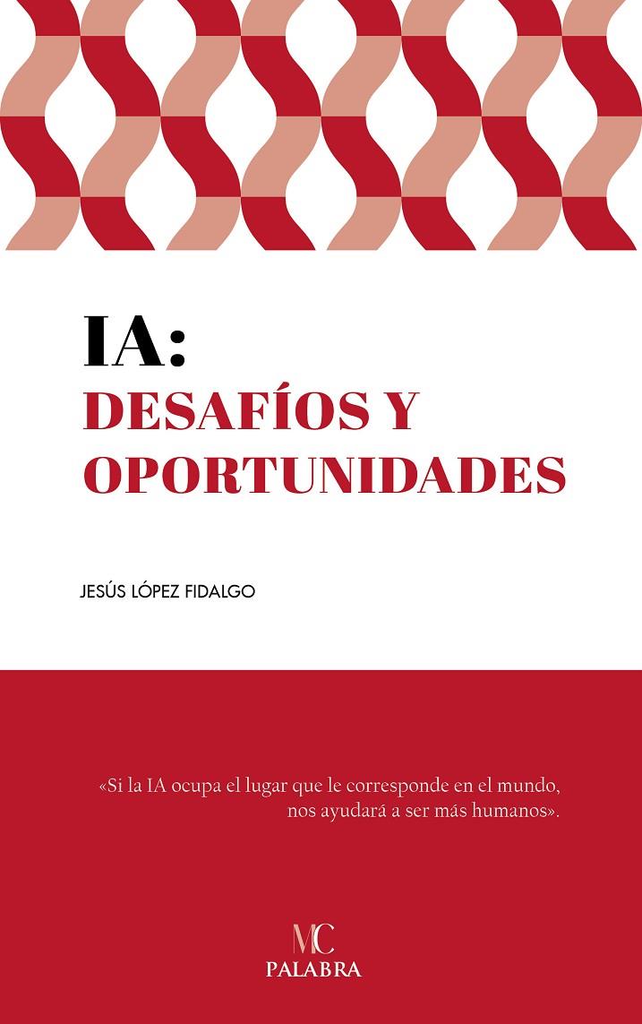 IA : DESAFÍOS Y OPORTUNIDADES | 9788413685267 | LÓPEZ FIDALGO, JESÚS FERNANDO